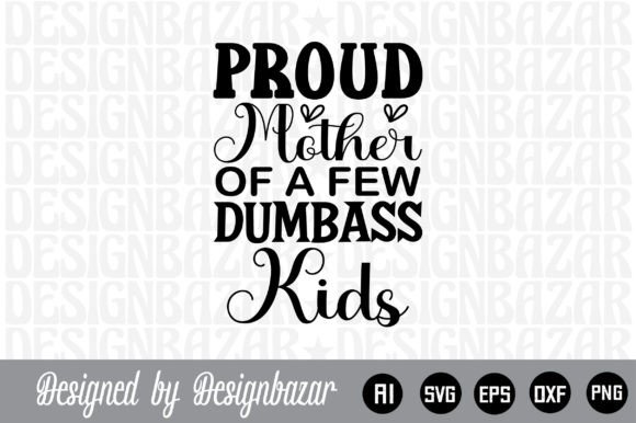 Proud Mother of a Few Dumbass Kids